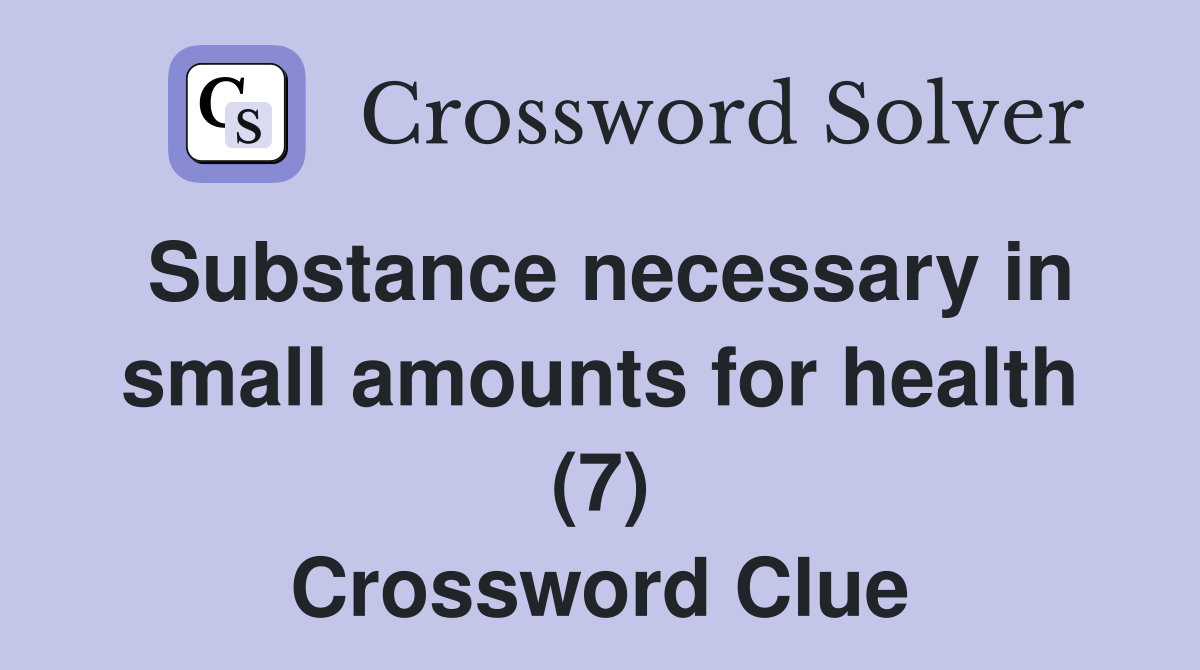Substance necessary in small amounts for health (7) Crossword Clue