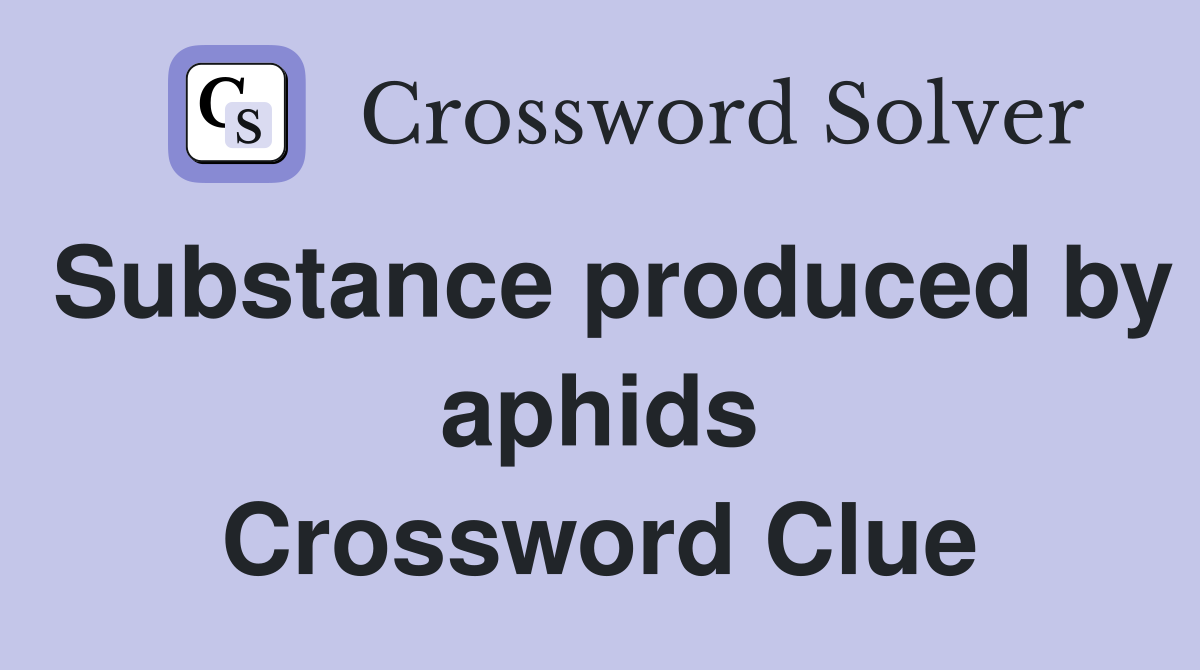 Substance produced by aphids Crossword Clue