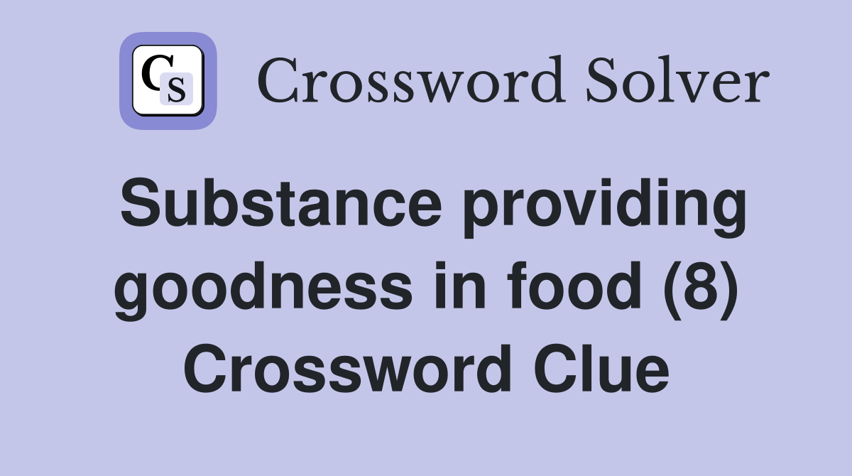 Substance providing goodness in food (8) Crossword Clue
