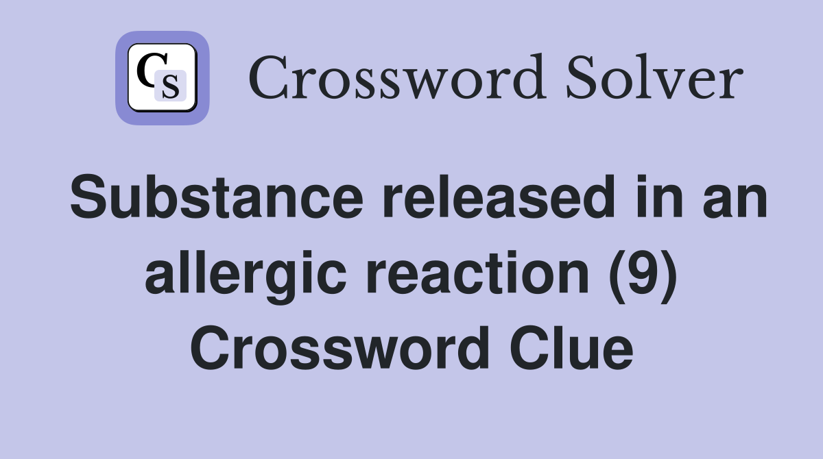 Substance released in an allergic reaction (9) Crossword Clue