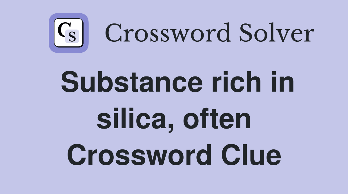 Substance rich in silica, often Crossword Clue