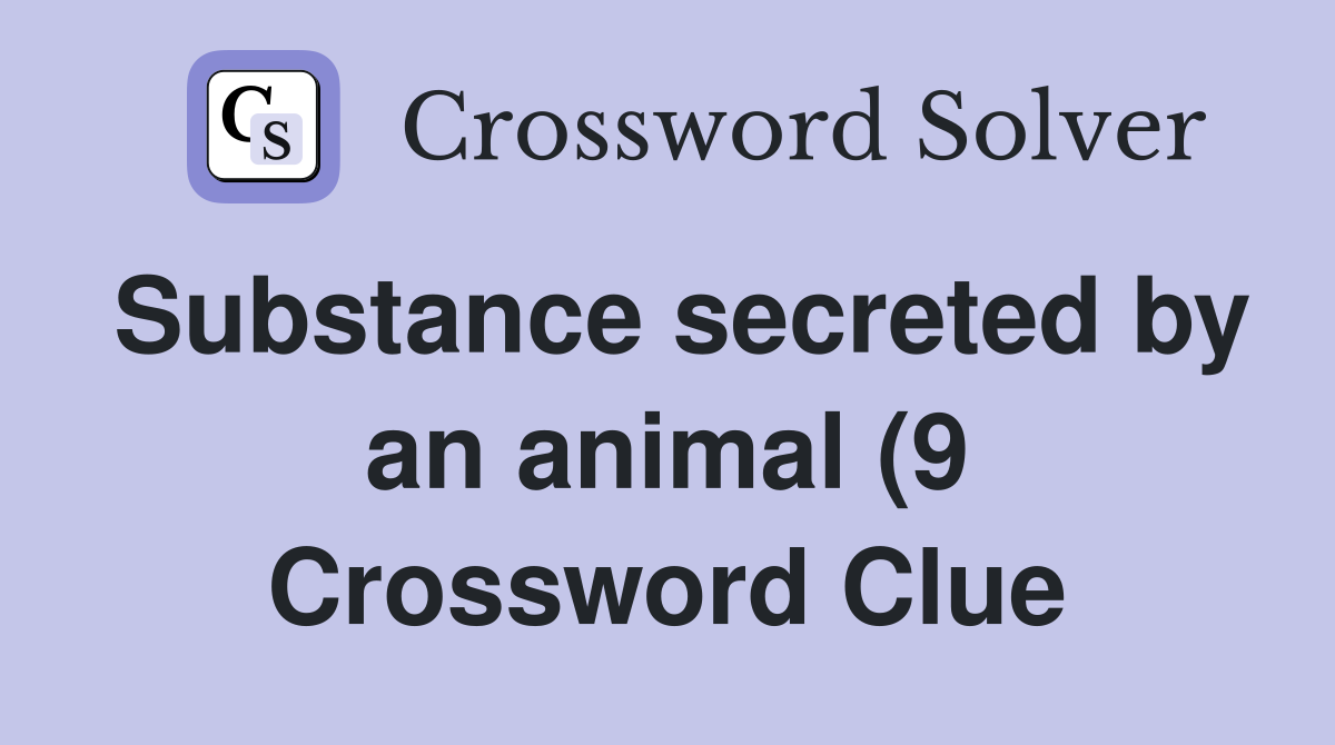 Substance secreted by an animal (9) Crossword Clue Answers Substance secreted by an animal (9) Crossword Clue Answers