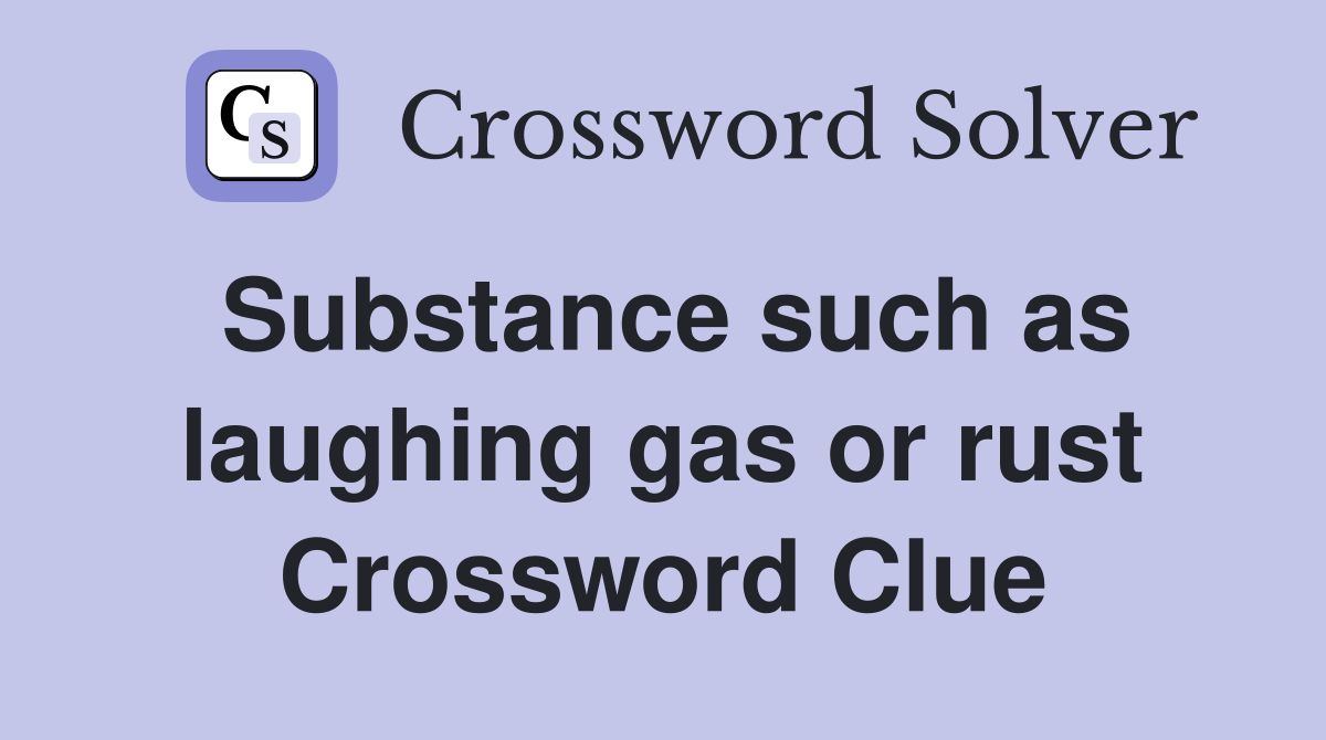 Substance such as laughing gas or rust Crossword Clue