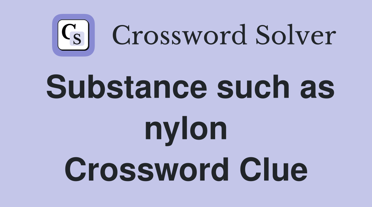 Substance such as nylon Crossword Clue