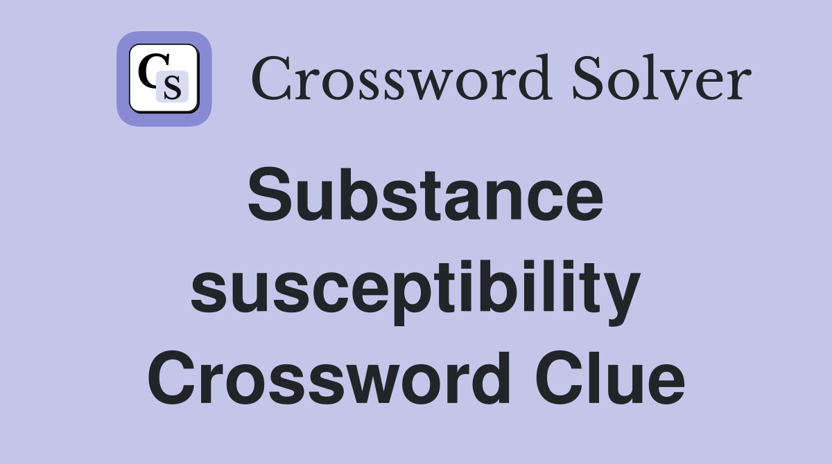 Substance susceptibility Crossword Clue
