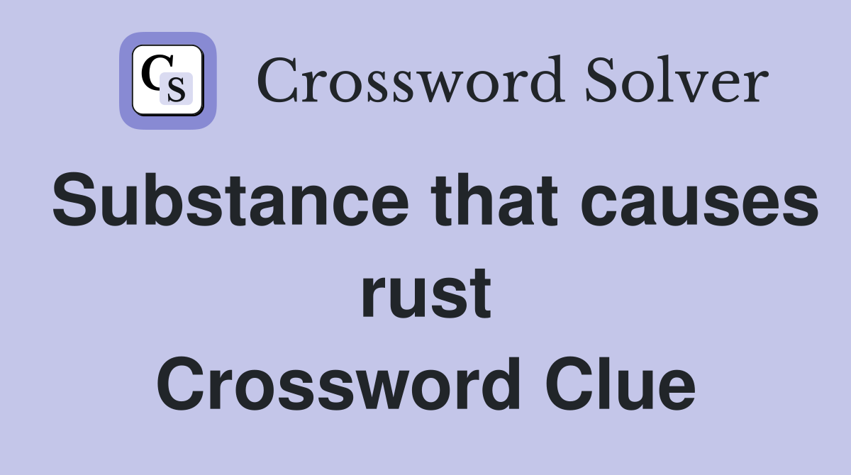 Substance that causes rust Crossword Clue