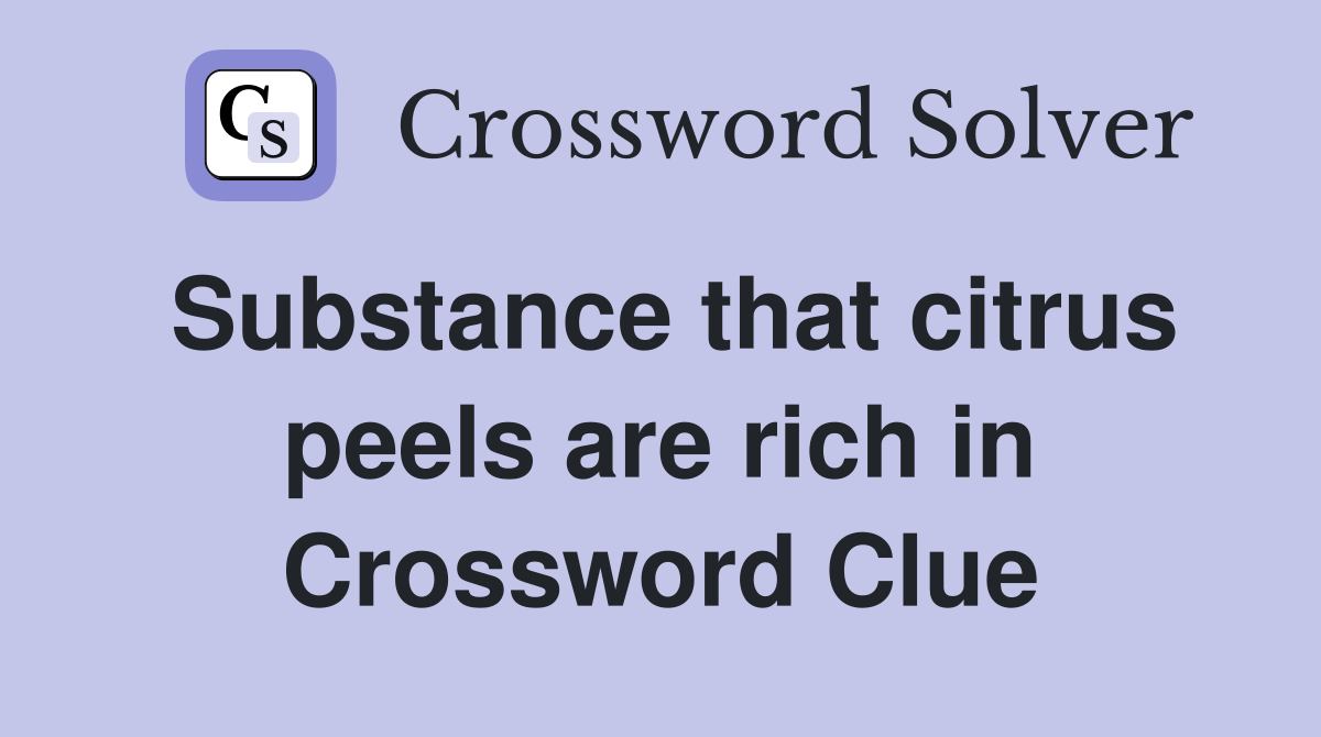 Substance that citrus peels are rich in Crossword Clue