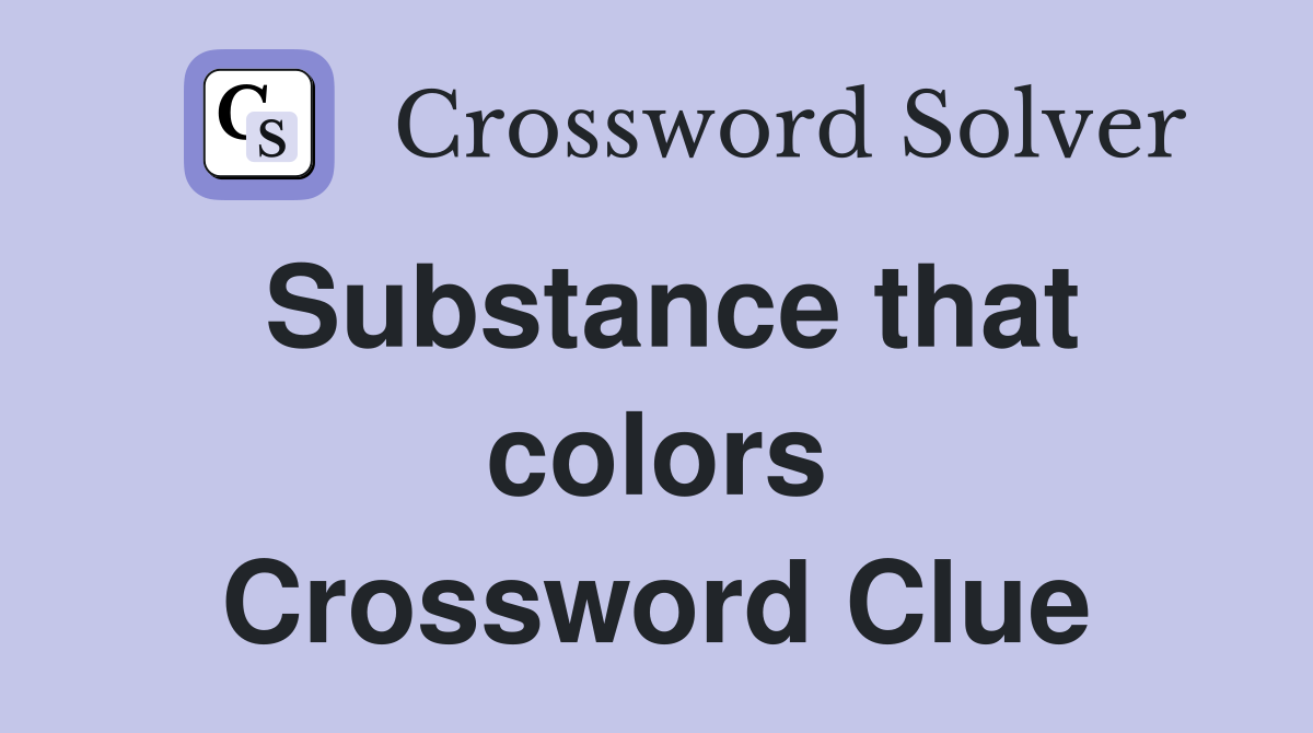 Substance that colors Crossword Clue