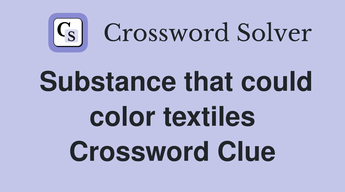 Substance that could color textiles Crossword Clue