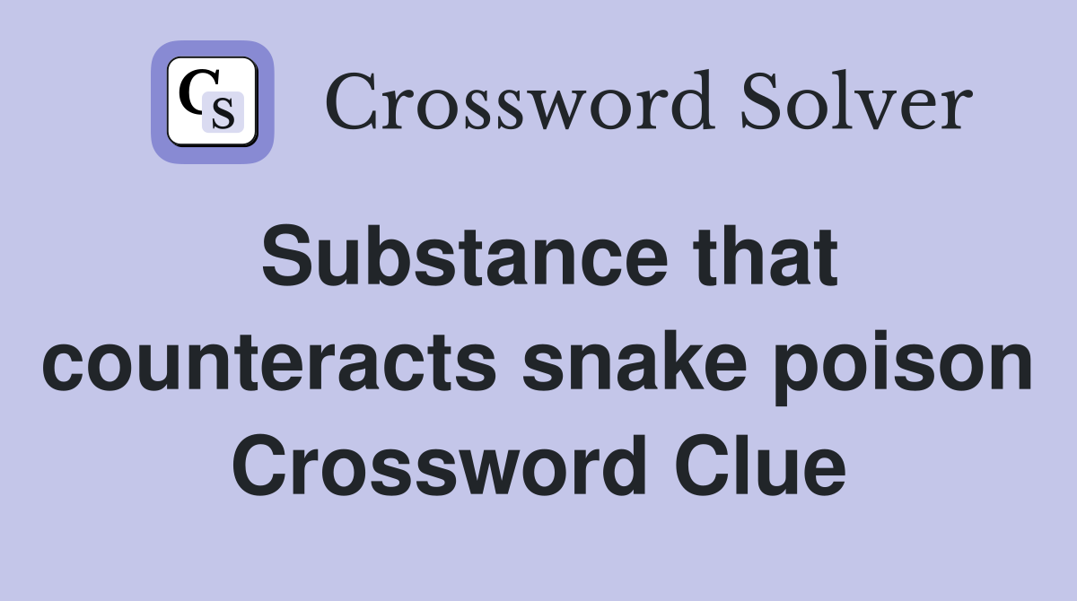 Substance that counteracts snake poison Crossword Clue