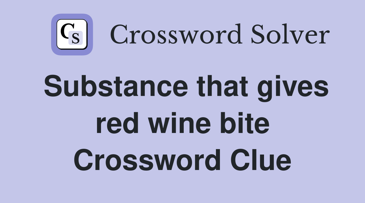 Substance that gives red wine bite Crossword Clue