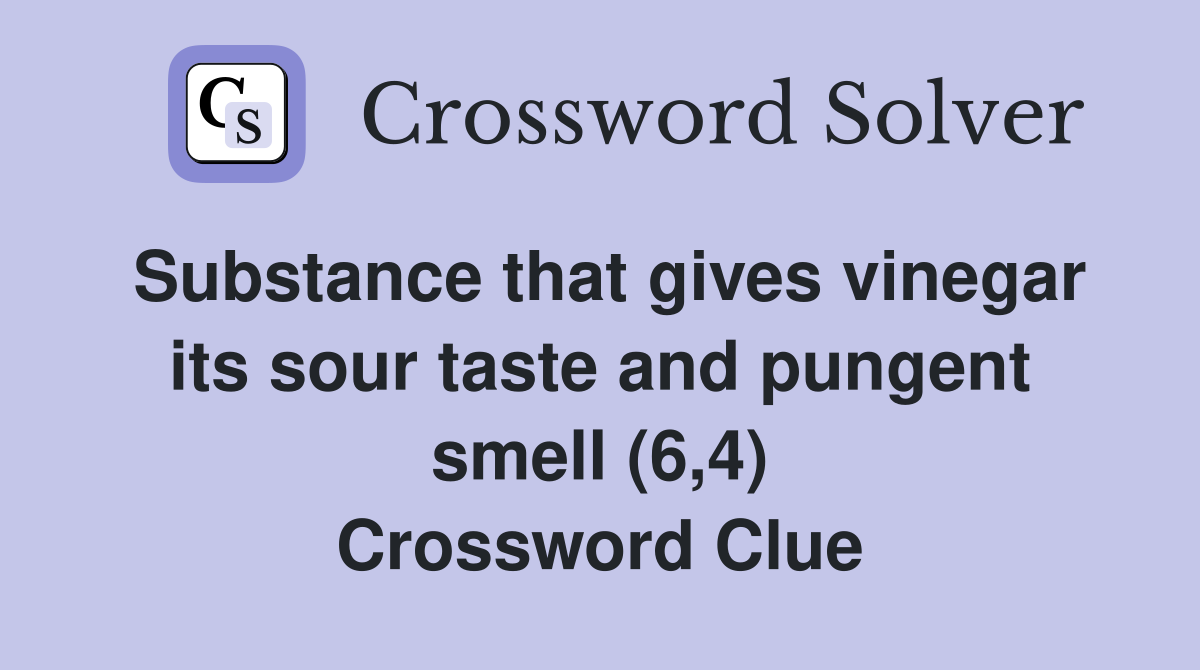 Substance that gives vinegar its sour taste and pungent smell (6,4) Crossword Clue