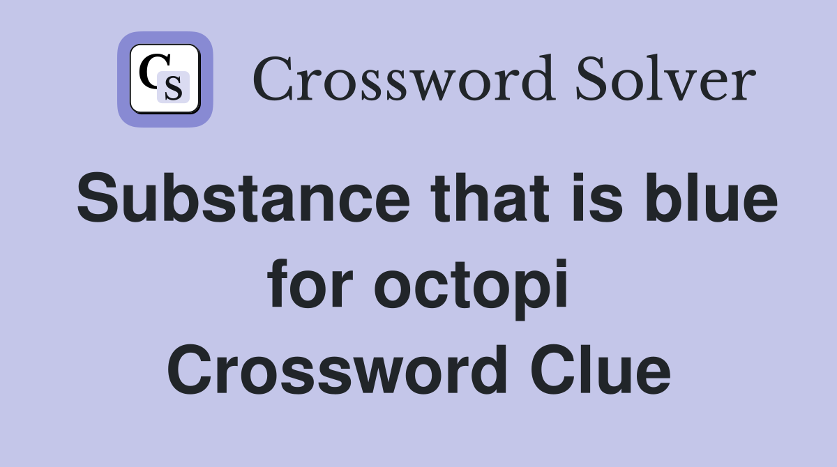 Substance that is blue for octopi Crossword Clue