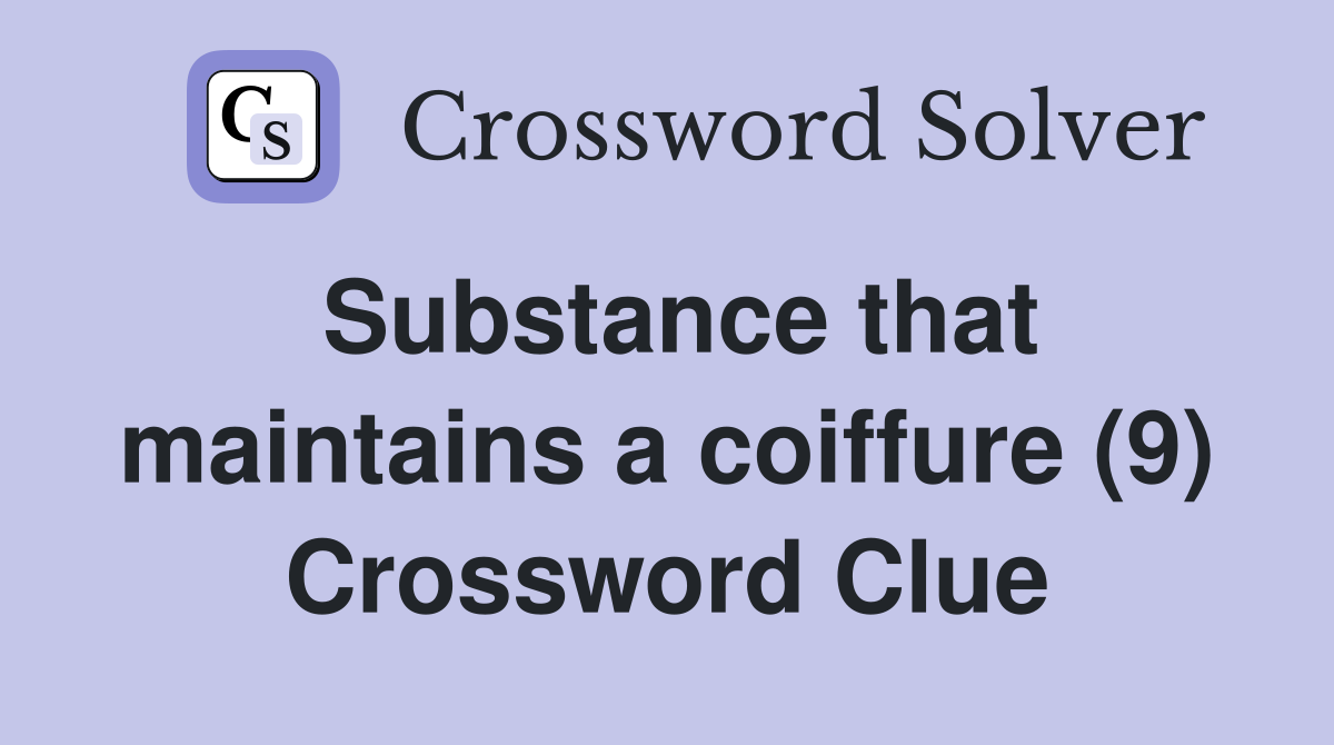 Substance that maintains a coiffure (9) Crossword Clue
