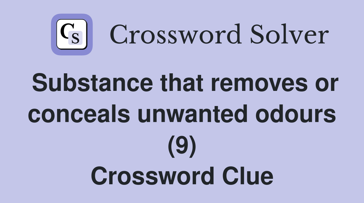Substance that removes or conceals unwanted odours (9) Crossword Clue