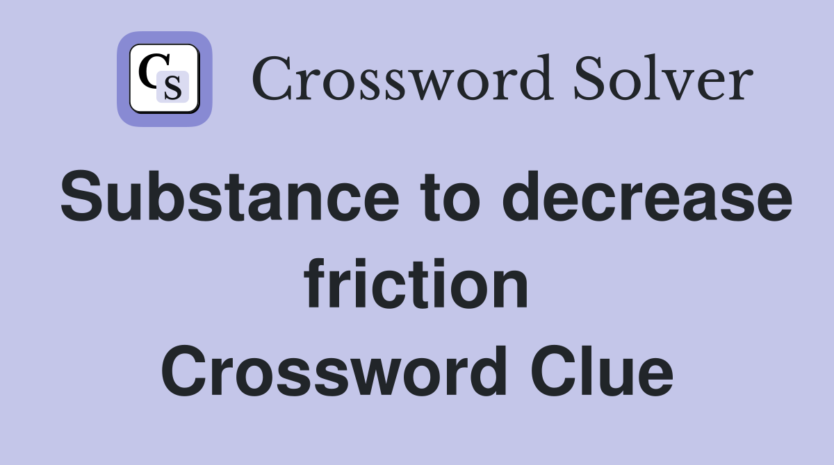 Substance to decrease friction Crossword Clue