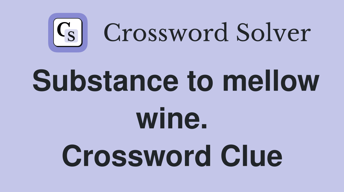 Substance to mellow wine. Crossword Clue
