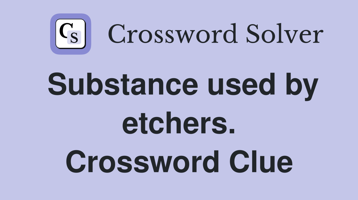 Substance used by etchers. Crossword Clue