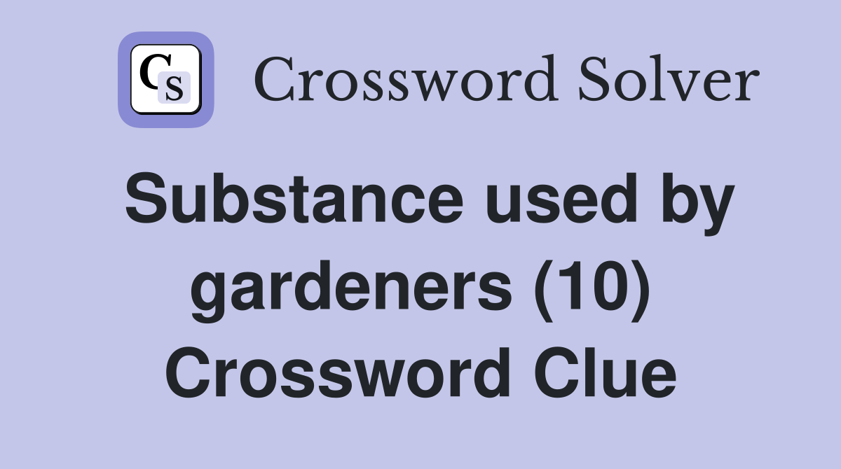Substance used by gardeners (10) Crossword Clue