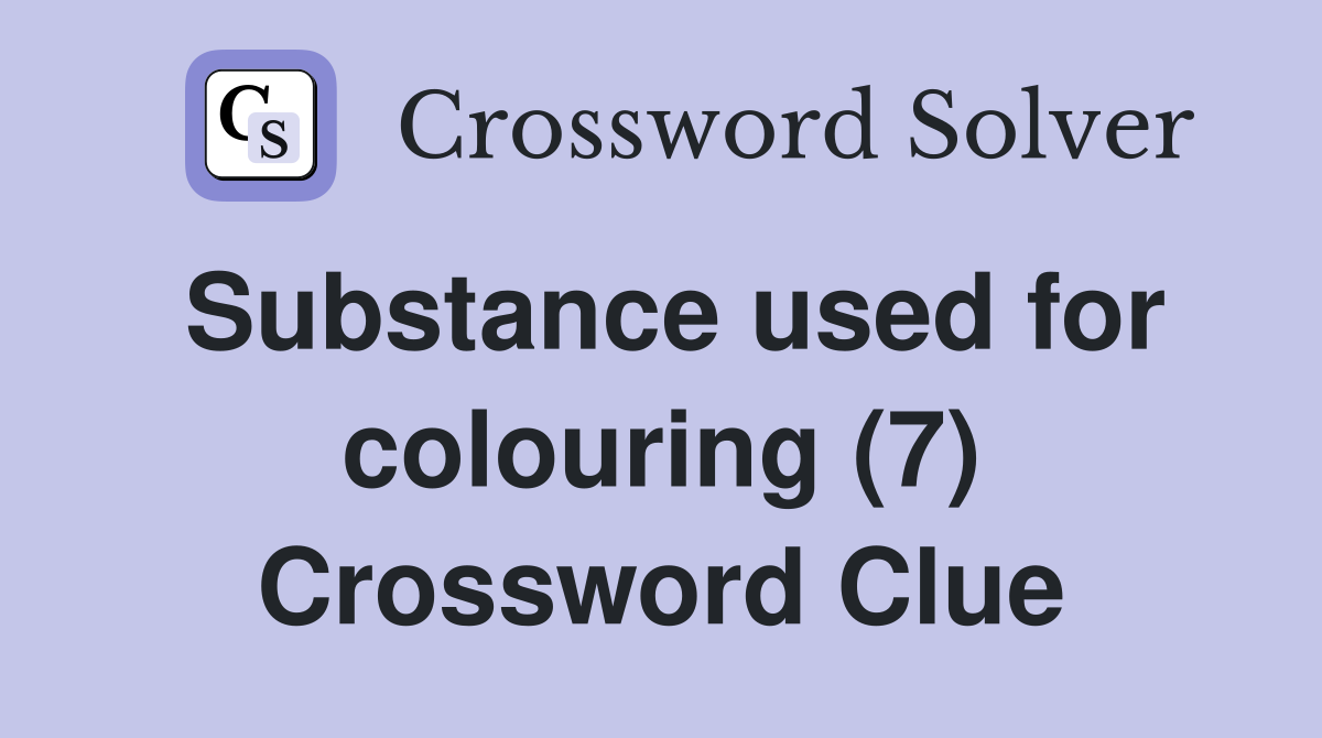 Substance used for colouring (7) Crossword Clue