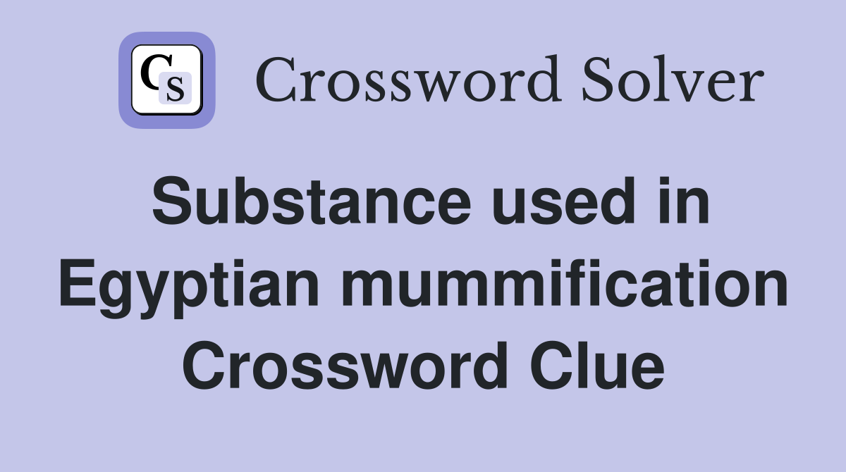 Substance used in Egyptian mummification Crossword Clue
