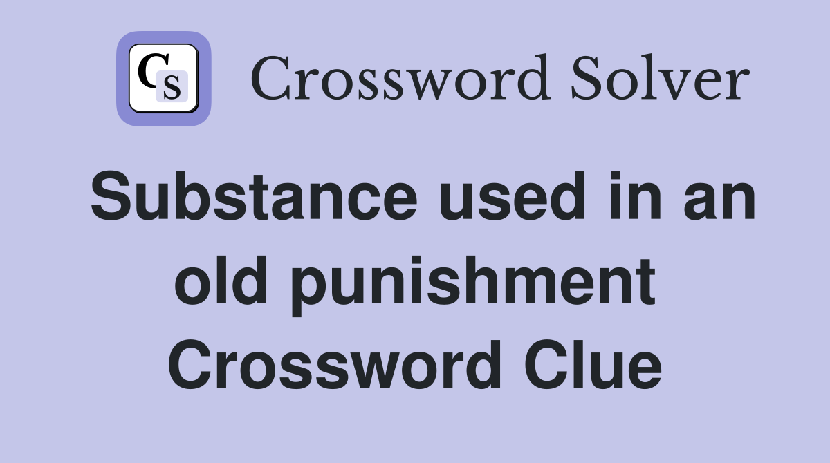 Substance used in an old punishment Crossword Clue