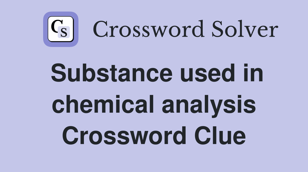 Substance used in chemical analysis Crossword Clue