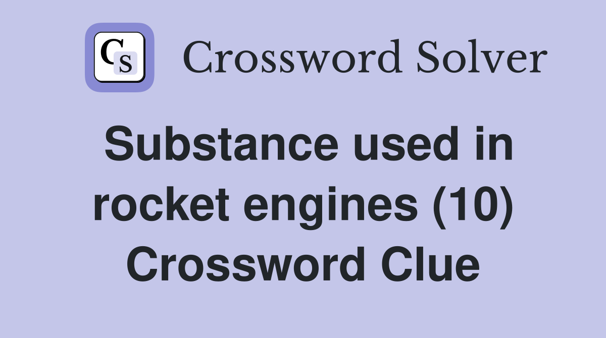 Substance used in rocket engines (10) Crossword Clue