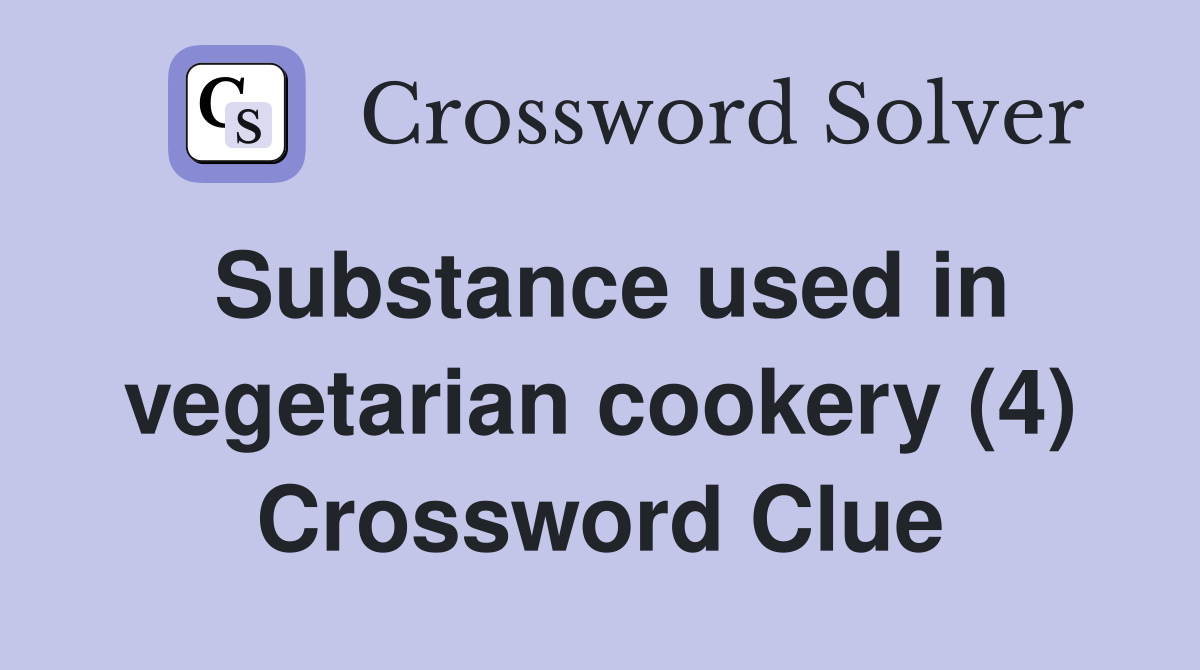 Substance used in vegetarian cookery (4) Crossword Clue
