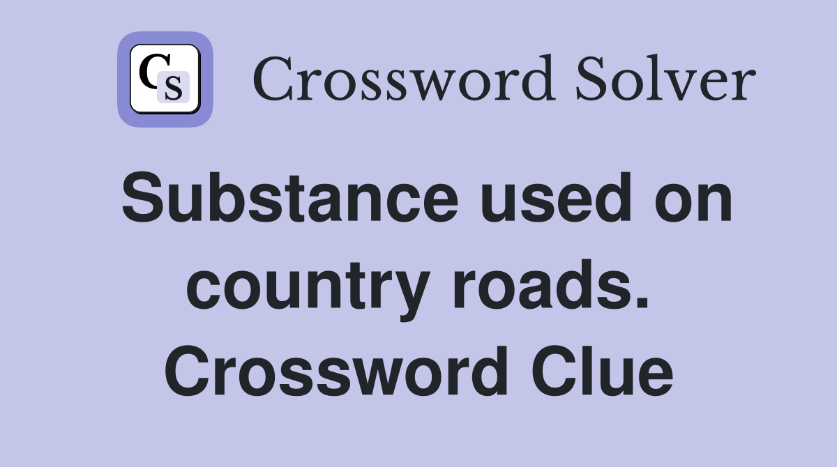 Substance used on country roads. Crossword Clue