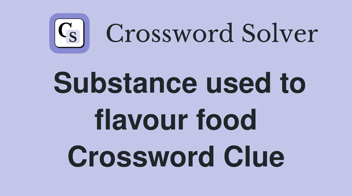 Substance used to flavour food Crossword Clue