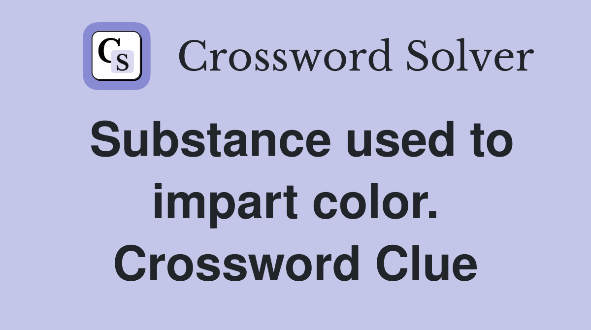 Substance used to impart color. Crossword Clue