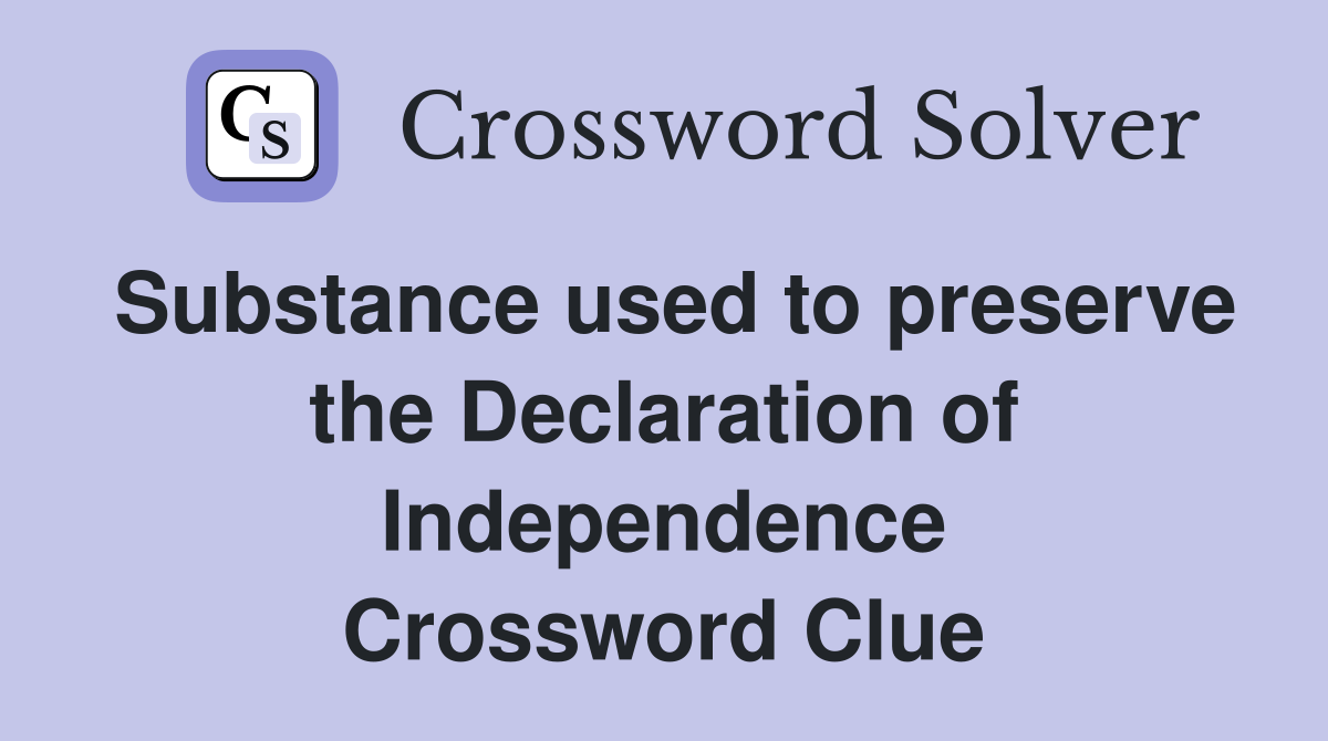 Substance used to preserve the Declaration of Independence Crossword Clue