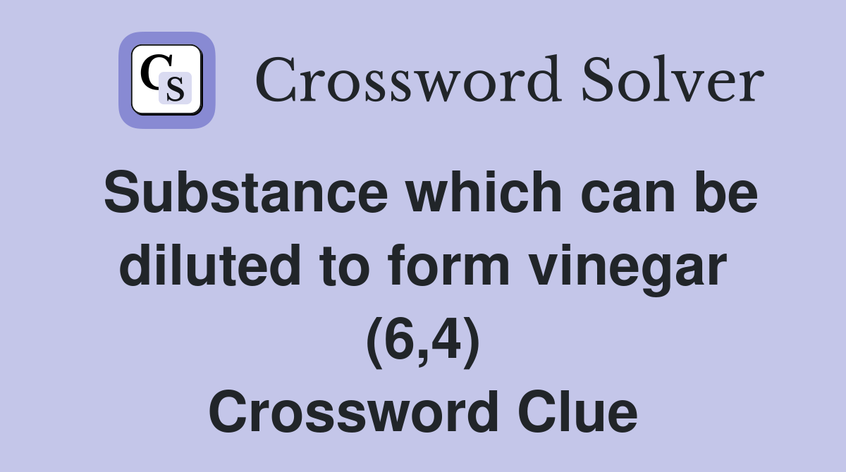 Substance which can be diluted to form vinegar (6,4) Crossword Clue