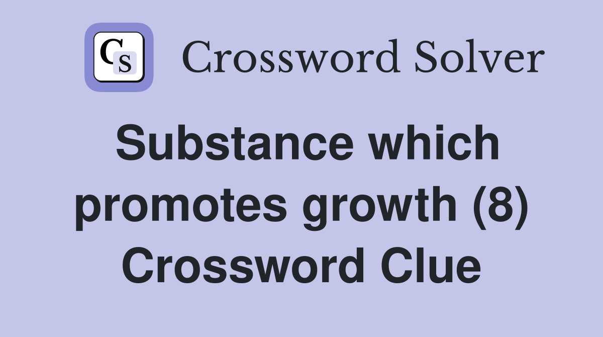 Substance which promotes growth (8) Crossword Clue