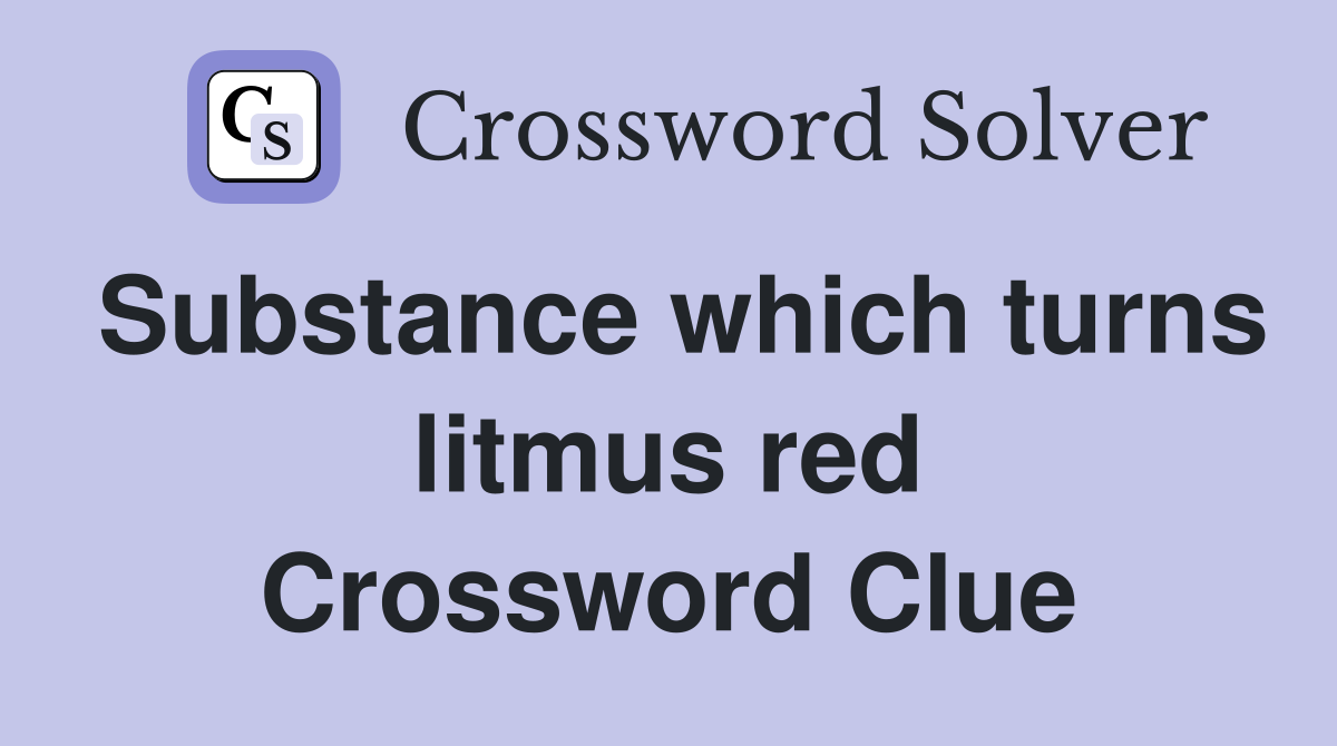 Substance which turns litmus red Crossword Clue