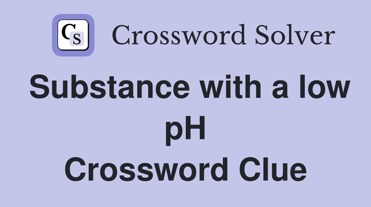 Substance with a low pH Crossword Clue