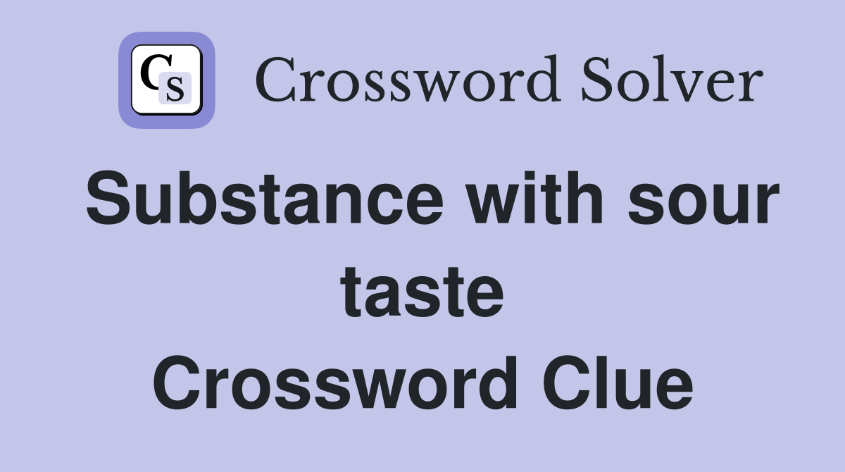 Substance with sour taste Crossword Clue