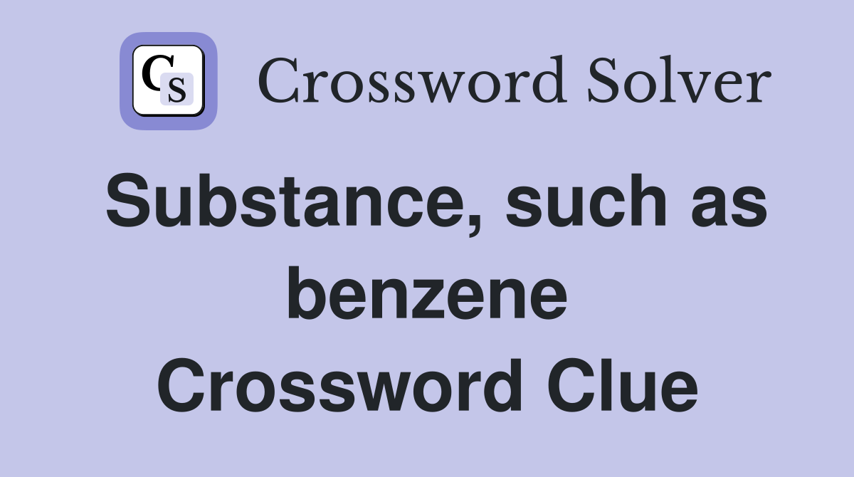 Substance, such as benzene Crossword Clue