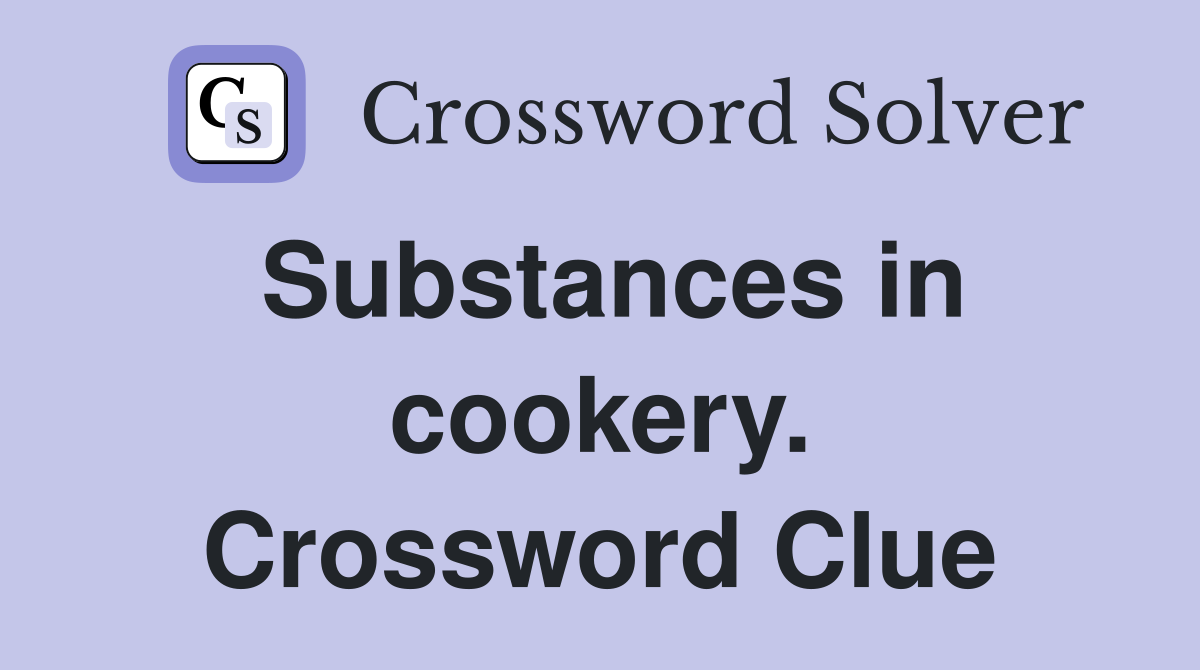 Substances in cookery. Crossword Clue