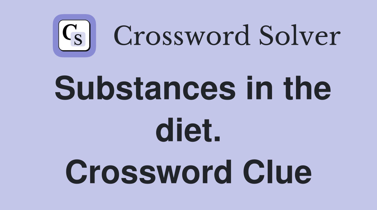 Substances in the diet. Crossword Clue