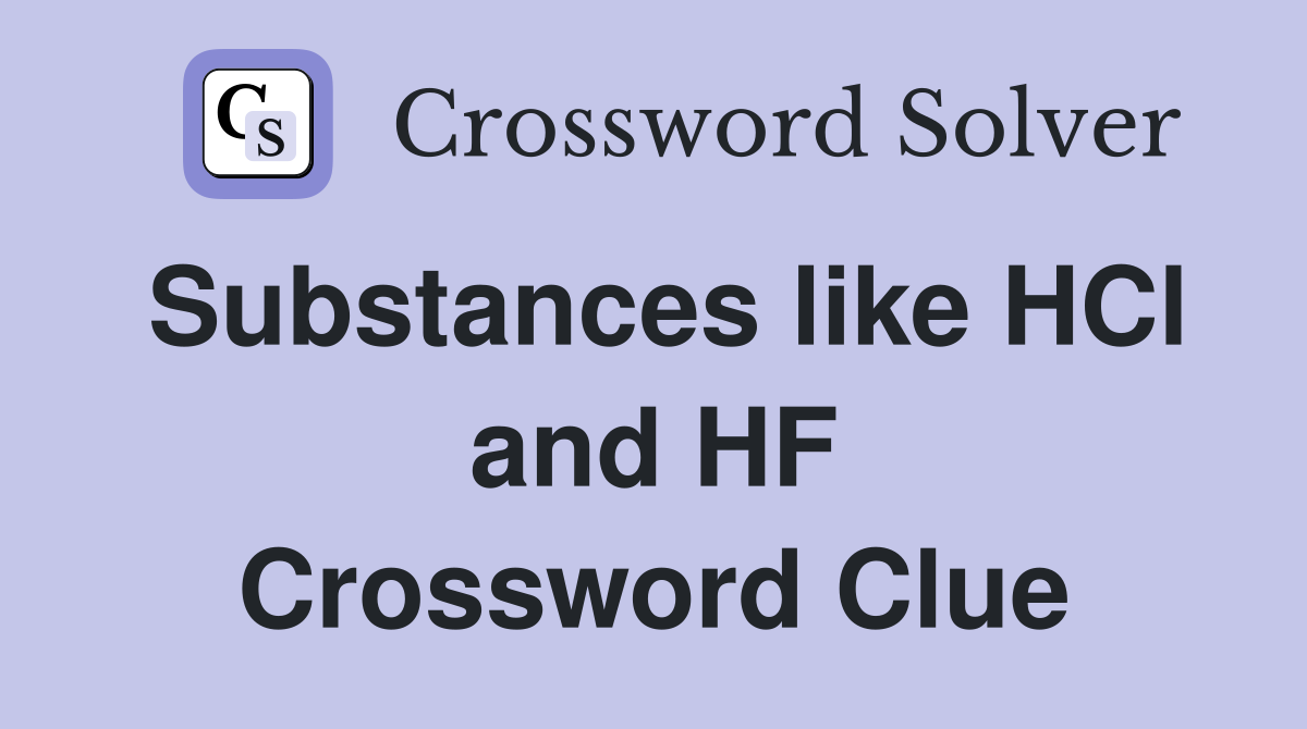 Substances like HCl and HF Crossword Clue