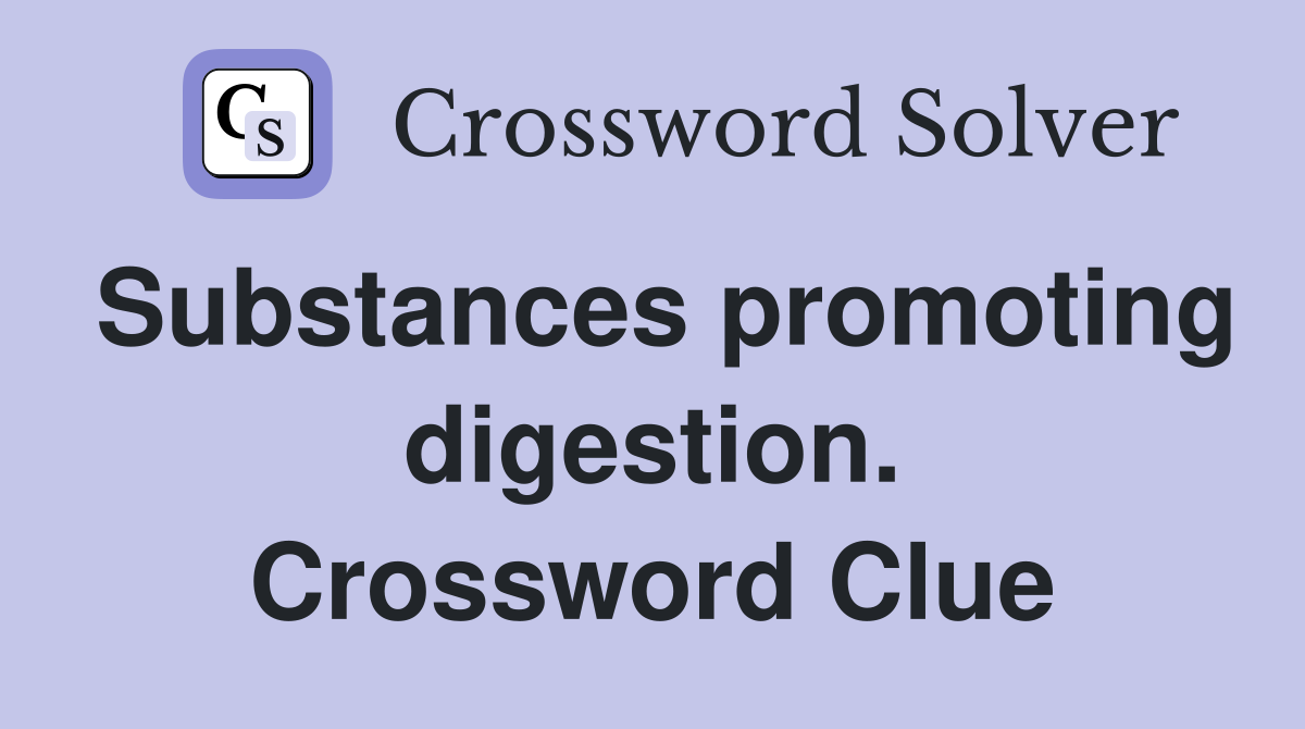 Substances promoting digestion. Crossword Clue