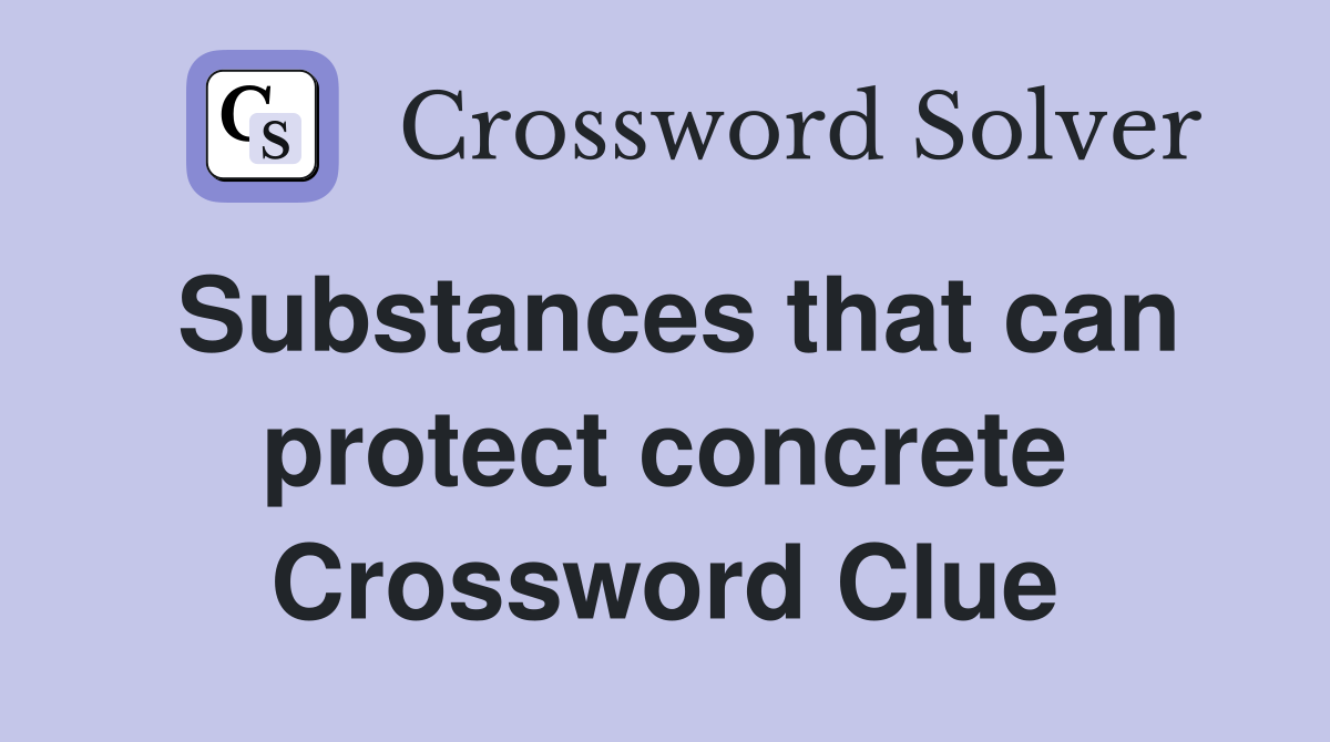 Substances that can protect concrete Crossword Clue