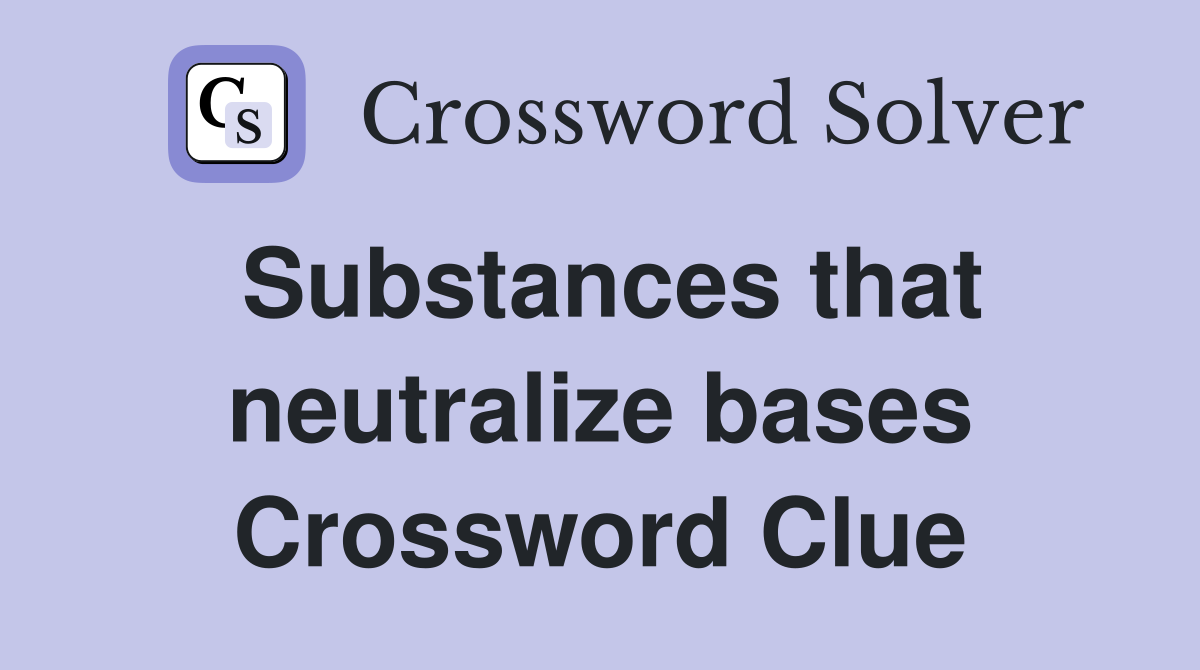 Substances that neutralize bases Crossword Clue