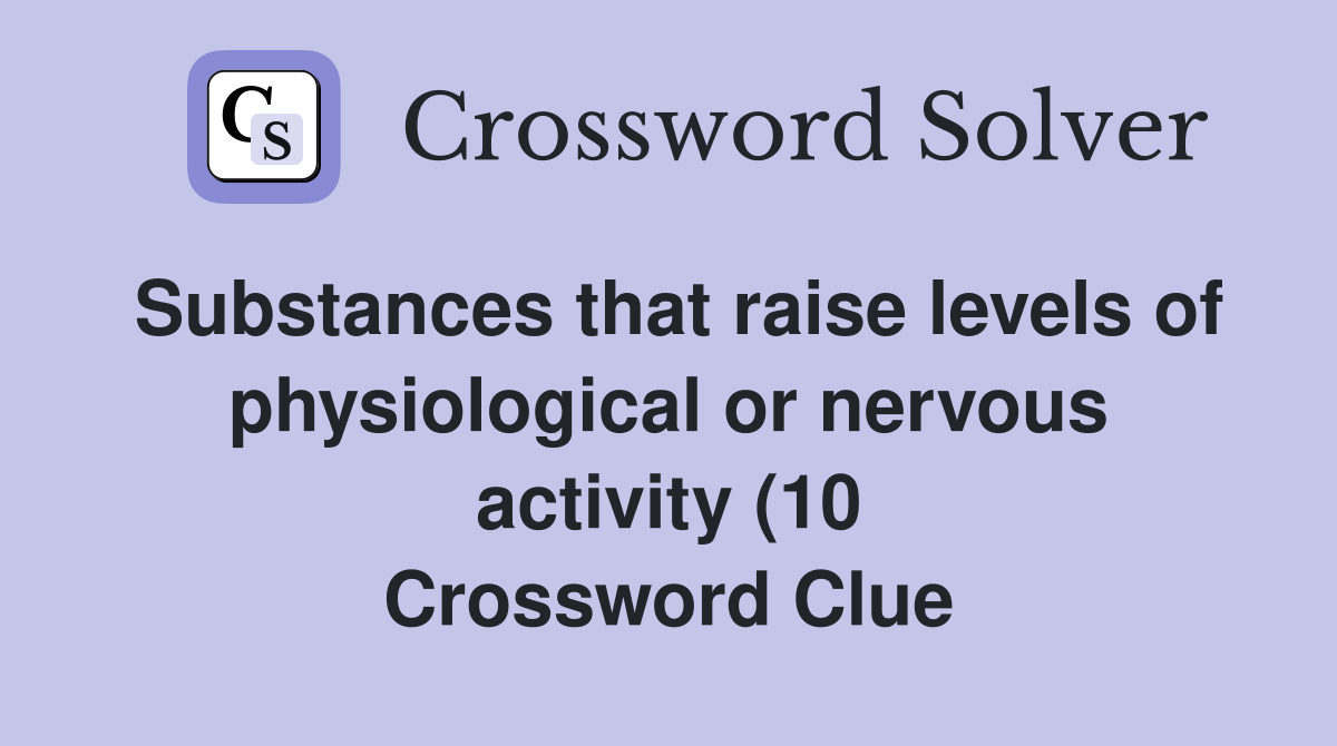 Substances that raise levels of physiological or nervous activity (10 Substances that raise levels of physiological or nervous activity (10