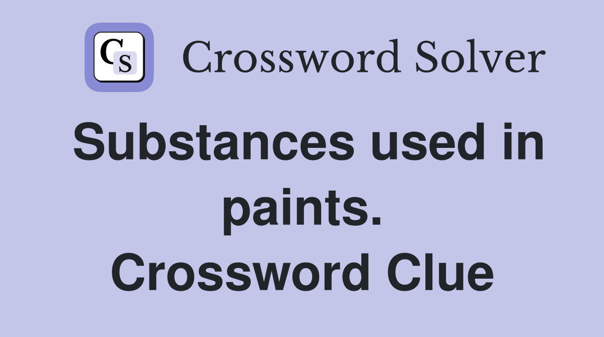 Substances used in paints. Crossword Clue
