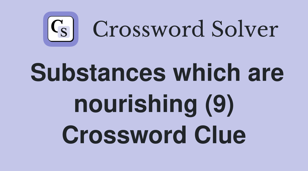 Substances which are nourishing (9) Crossword Clue