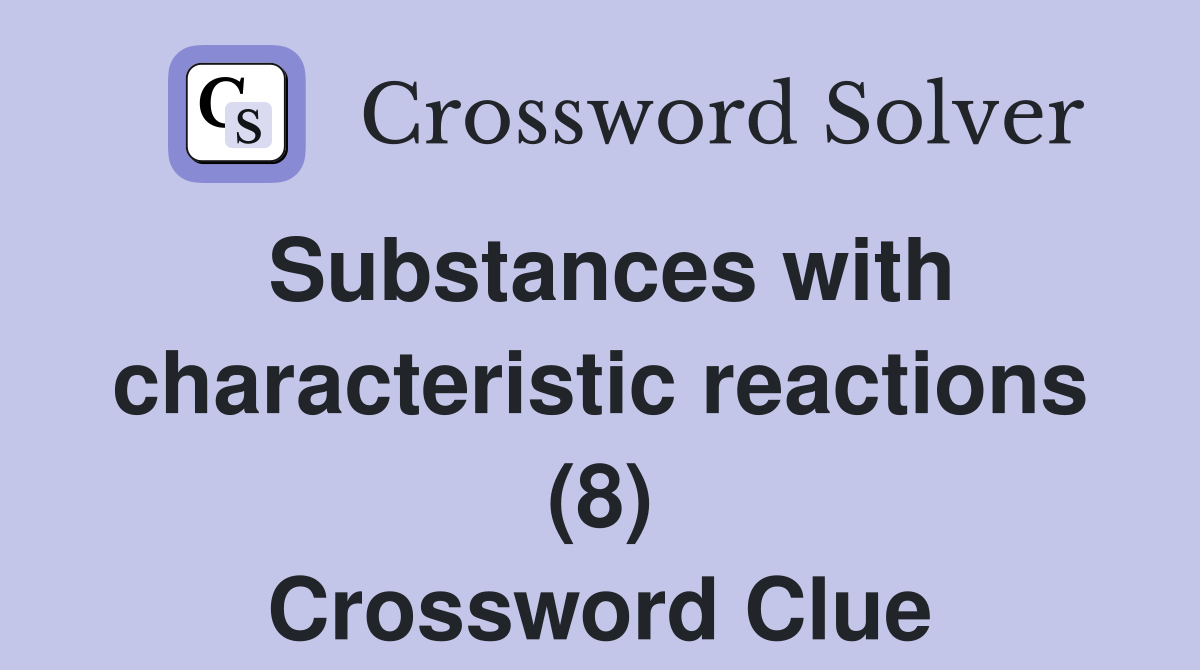 Substances with characteristic reactions (8) Crossword Clue