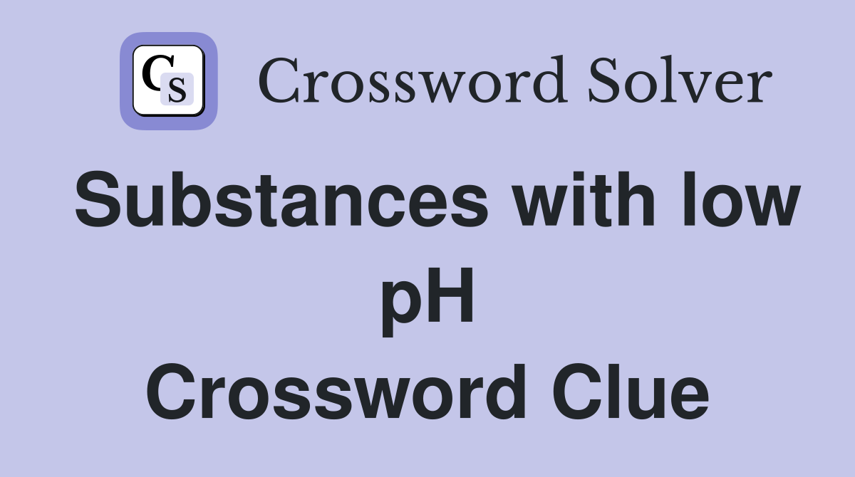 Substances with low pH Crossword Clue